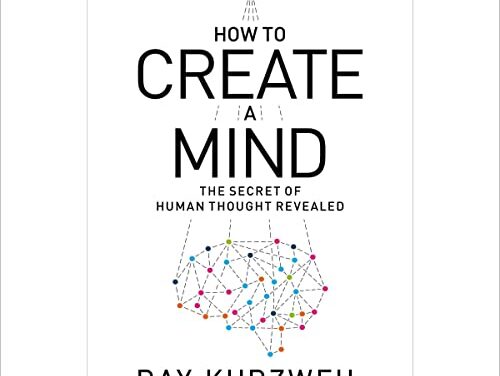 How To Create A Mind: The Secret of Human Thought Revealed